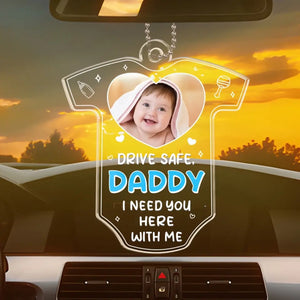 Custom Photo Drive Safe We Need You To Be Here - Family Personalized Custom Car Ornament - Acrylic Custom Shaped - Father's Day, Gift For First Dad