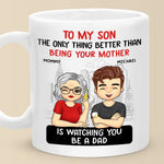 The Only Thing Better Than Being Your Parents Is Watching You Be A Dad - Family Personalized Custom Mug - Father's Day, Gift For Son, Dad