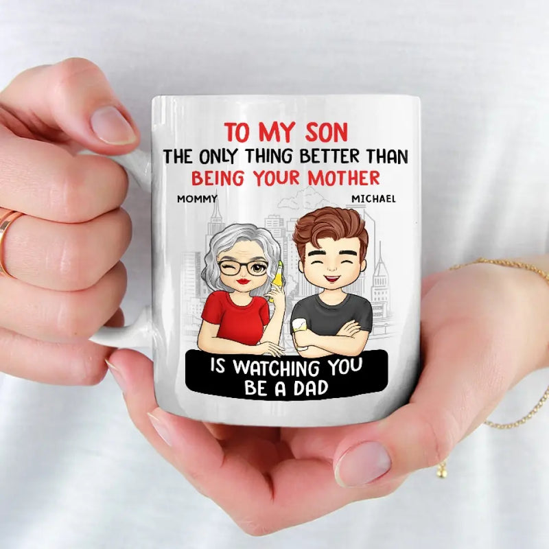 The Only Thing Better Than Being Your Parents Is Watching You Be A Dad - Family Personalized Custom Mug - Father's Day, Gift For Son, Dad