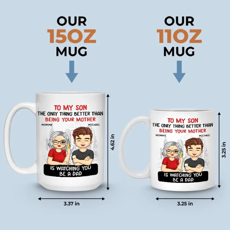 The Only Thing Better Than Being Your Parents Is Watching You Be A Dad - Family Personalized Custom Mug - Father's Day, Gift For Son, Dad