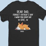 Forget Father's Day, I Woof You Every Day - Dog Personalized Custom Unisex T-shirt, Hoodie, Sweatshirt - Father's Day, Gift For Dad, Dog Lovers