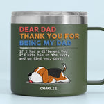 You Are My Only One - Dog Personalized Custom 14oz Stainless Steel Tumbler With Handle - Gift For Dad, Dog Lovers