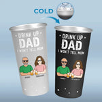 Drink Up Dad I Won't Tell Mom - Family Personalized Custom Aluminum Changing Color Cup - Father's Day, Gift For Dad, Mom, Couple