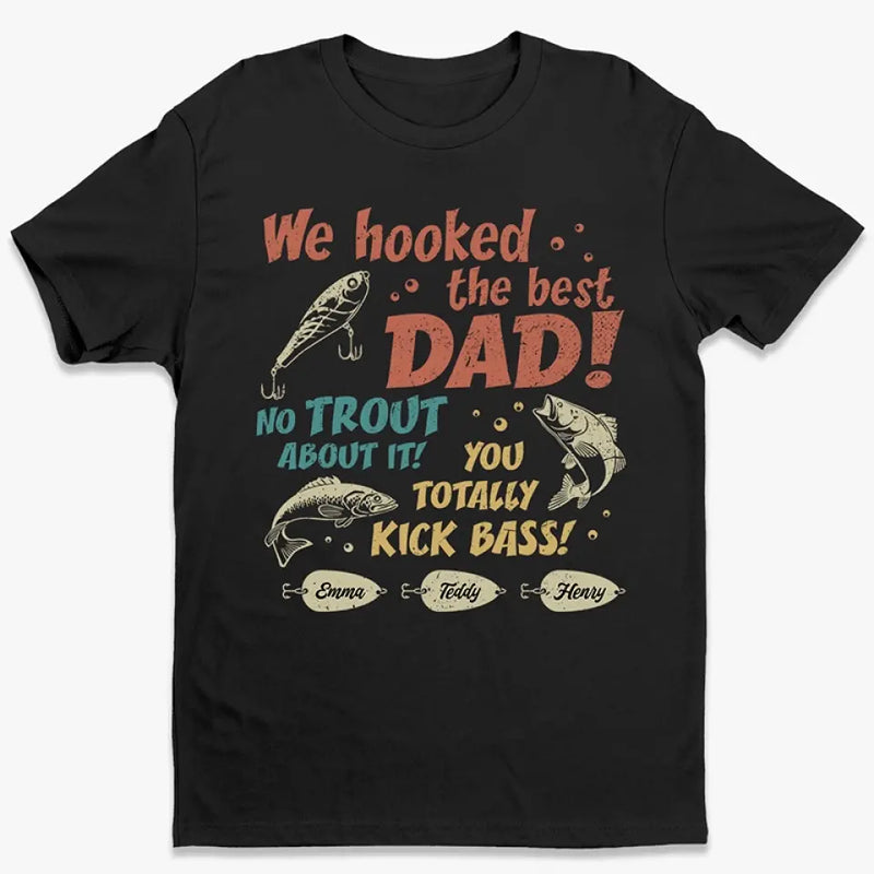 We Hooked The Best Dad - Family Personalized Custom Unisex T-shirt, Hoodie, Sweatshirt - Father's Day, Gift For Dad, Grandpa, Husband
