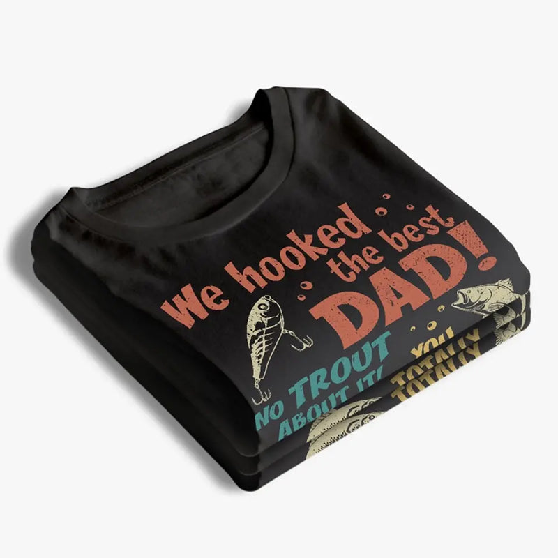 We Hooked The Best Dad - Family Personalized Custom Unisex T-shirt, Hoodie, Sweatshirt - Father's Day, Gift For Dad, Grandpa, Husband