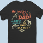 We Hooked The Best Dad - Family Personalized Custom Unisex T-shirt, Hoodie, Sweatshirt - Father's Day, Gift For Dad, Grandpa, Husband