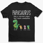 Like A Normal Papa But More Awesome - Family Personalized Custom Unisex T-shirt, Hoodie, Sweatshirt - New Arrival, Father's Day, Gift For Dad