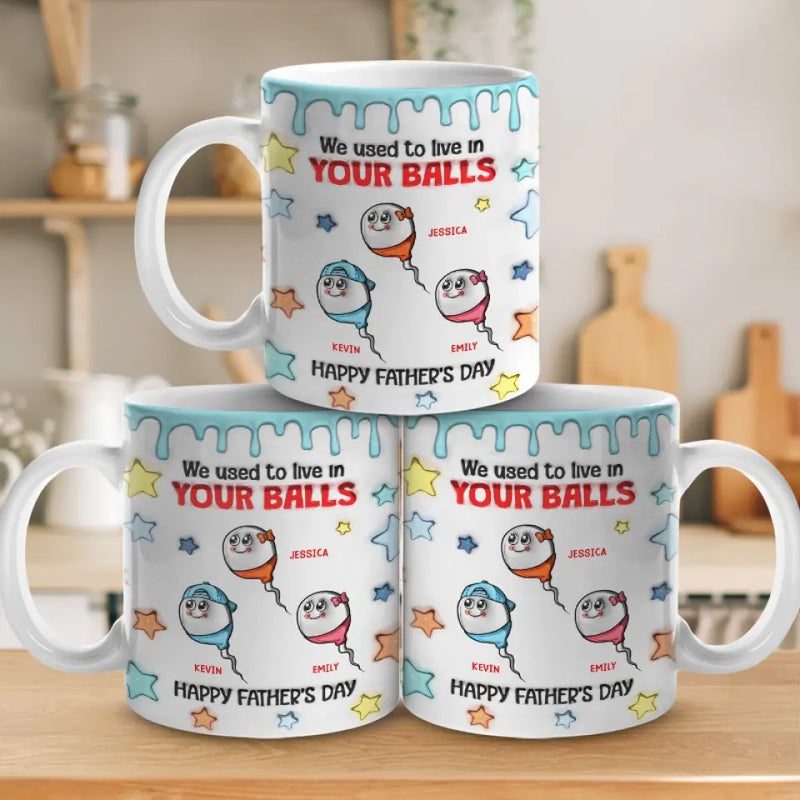 We Used To Live In Your Balls - Family Personalized Custom 3D Inflated Effect Printed Mug - New Arrival, Father's Day, Gift For Dad, Grandpa AMZ