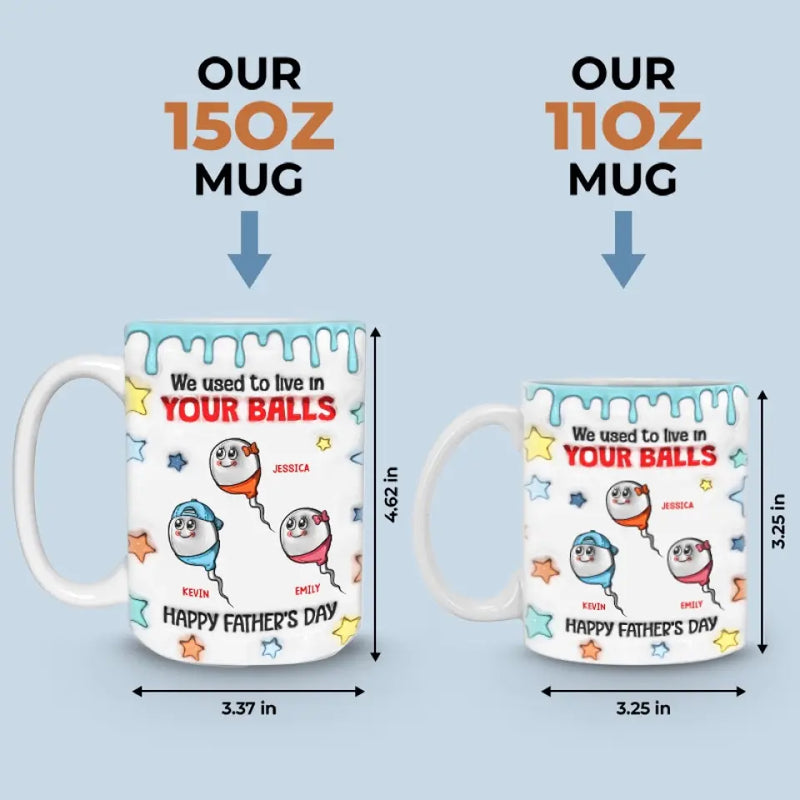 We Used To Live In Your Balls - Family Personalized Custom 3D Inflated Effect Printed Mug - New Arrival, Father's Day, Gift For Dad, Grandpa AMZ