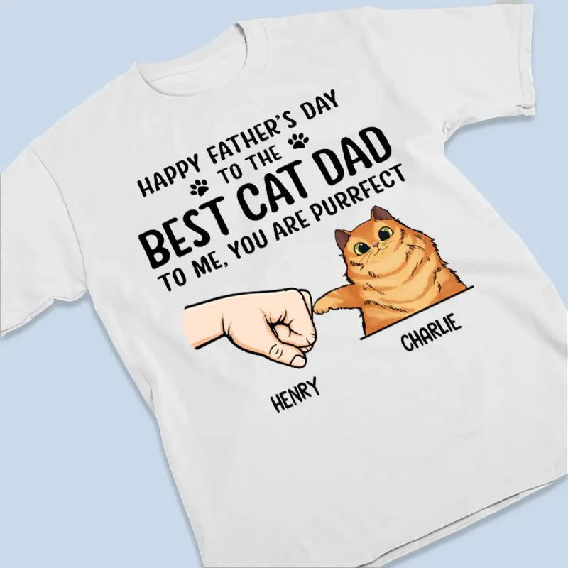 To Me, You Are Purrfect - Cat Personalized Custom Unisex T-shirt, Hoodie, Sweatshirt - Father's Day, Gift For Pet Owners, Pet Lovers