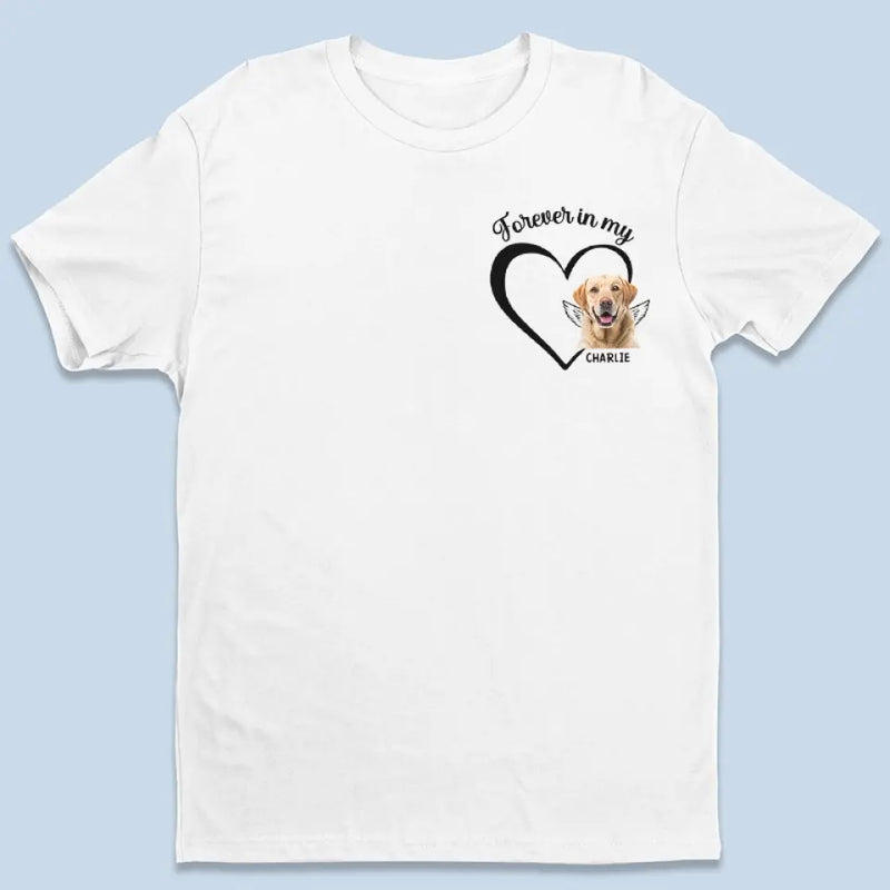 Custom Photo Forever And Always In My Heart - Memorial Personalized Custom Unisex T-shirt, Hoodie, Sweatshirt - Sympathy Gift For Dog Lovers, Pet Lovers