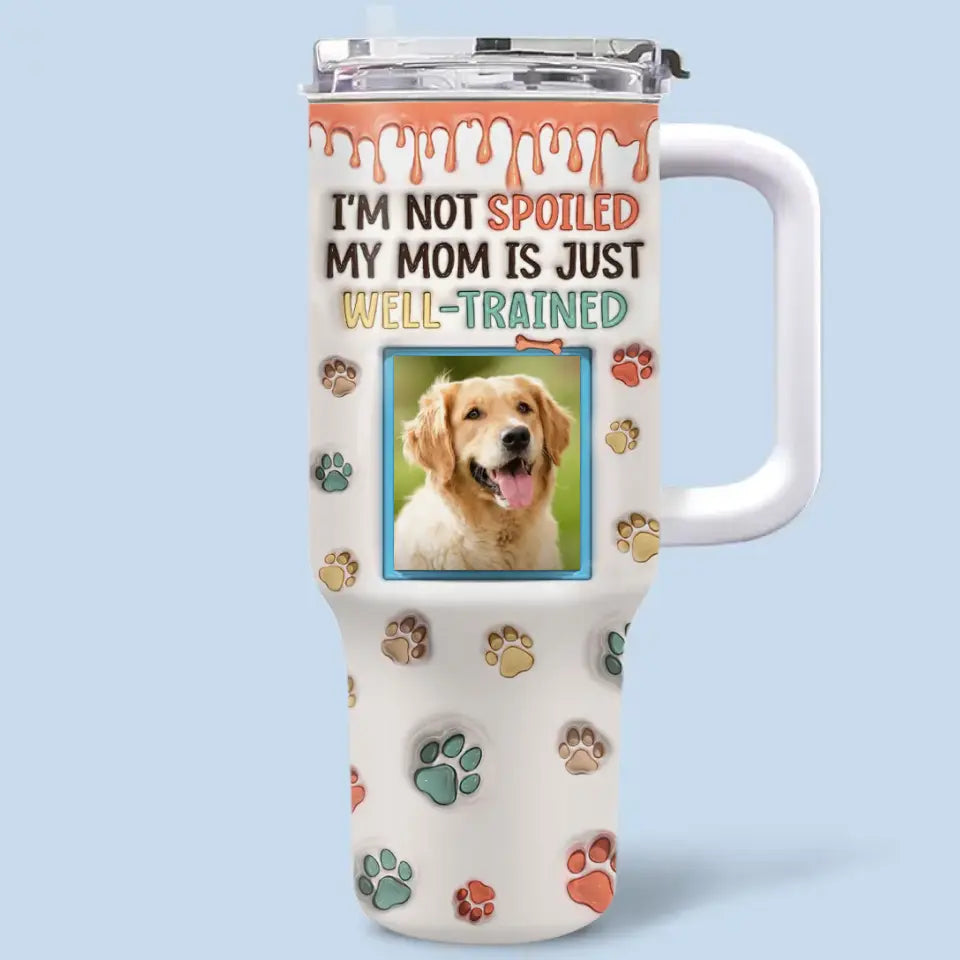 Custom Photo My Mom Is Just Well-Trained - Dog & Cat Personalized Custom 3D Inflated Effect Printed 40 Oz Stainless Steel Tumbler With Handle - Gift For Pet Owners, Pet Lovers