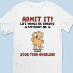 Life Is Boring But Luckily I Have You - Dog Personalized Custom Unisex T-shirt, Hoodie, Sweatshirt - Gift For Dog Lovers