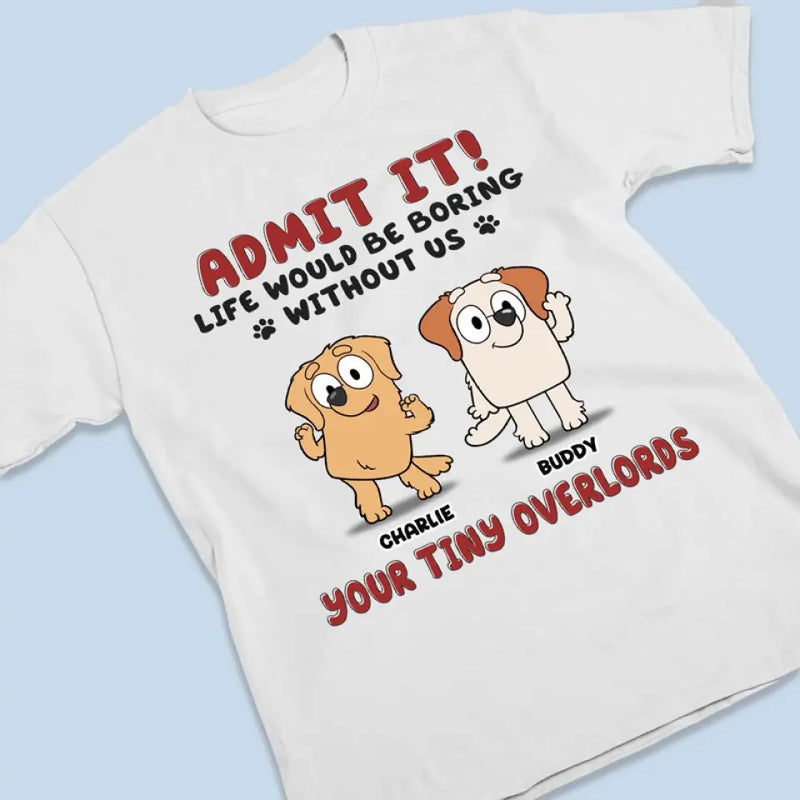 Life Is Boring But Luckily I Have You - Dog Personalized Custom Unisex T-shirt, Hoodie, Sweatshirt - Gift For Dog Lovers