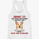 Life Would Be Boring Without Me - Dog & Cat Personalized Custom Racer Back Tank Top, T-Shirt - Summer Vacation Gift For Pet Owners, Pet Lovers