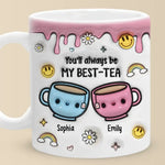 You'll Always Be My Best-Tea - Bestie Personalized Custom 3D Inflated Effect Printed Mug - Gift For Best Friends, BFF, Bestie