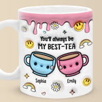 You'll Always Be My Best-Tea - Bestie Personalized Custom 3D Inflated Effect Printed Mug - Gift For Best Friends, BFF, Bestie