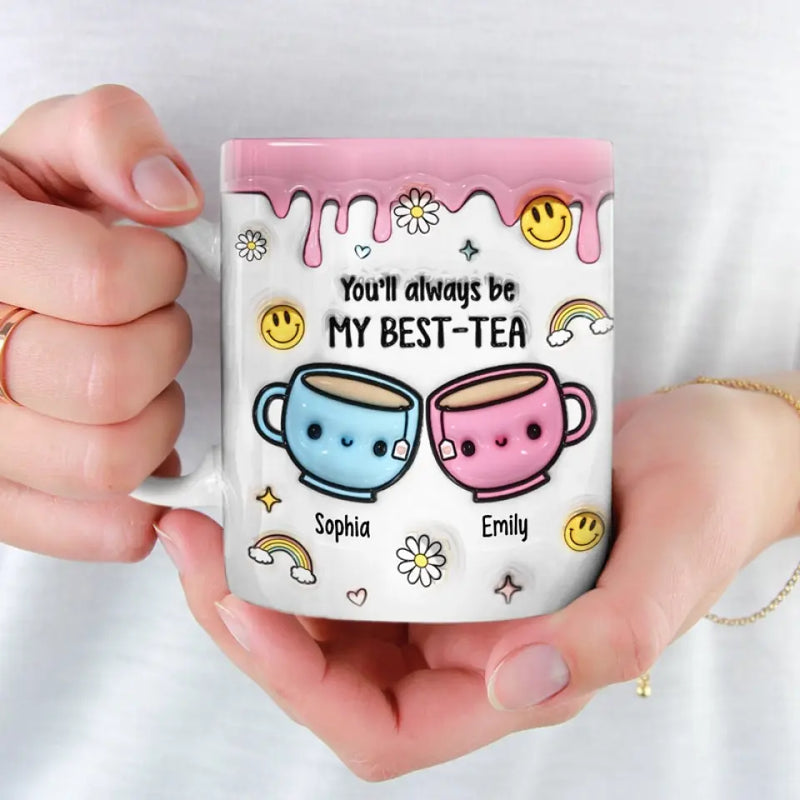 You'll Always Be My Best-Tea - Bestie Personalized Custom 3D Inflated Effect Printed Mug - Gift For Best Friends, BFF, Bestie
