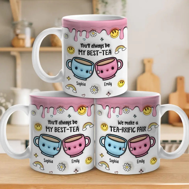You'll Always Be My Best-Tea - Bestie Personalized Custom 3D Inflated Effect Printed Mug - Gift For Best Friends, BFF, Bestie