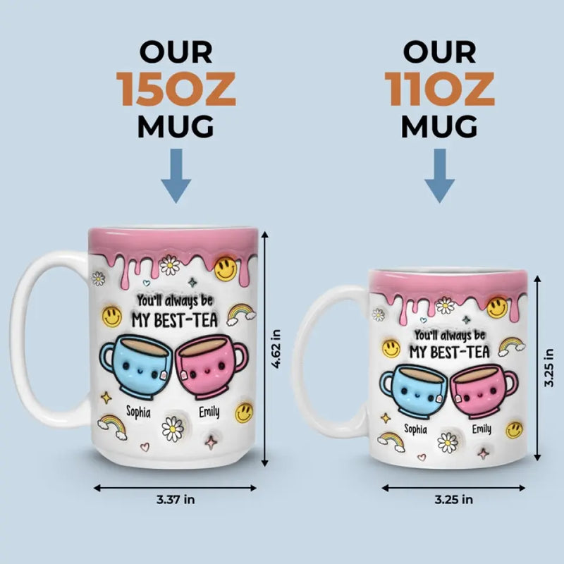 You'll Always Be My Best-Tea - Bestie Personalized Custom 3D Inflated Effect Printed Mug - Gift For Best Friends, BFF, Bestie