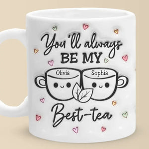 My Best Tea - Bestie Personalized Custom 3D Inflated Effect Printed Mug - Gift For Best Friends, BFF, Sisters