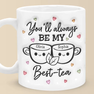 My Best Tea - Bestie Personalized Custom 3D Inflated Effect Printed Mug - Gift For Best Friends, BFF, Sisters