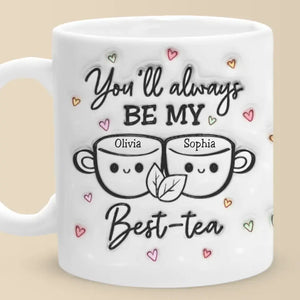 My Best Tea - Bestie Personalized Custom 3D Inflated Effect Printed Mug - Gift For Best Friends, BFF, Sisters