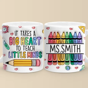 Takes A Big Heart To Teach Little Minds - Teacher Personalized Custom 3D Inflated Effect Printed Mug - Gift For Teacher