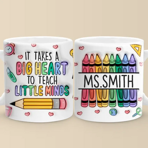 Takes A Big Heart To Teach Little Minds - Teacher Personalized Custom 3D Inflated Effect Printed Mug - Gift For Teacher