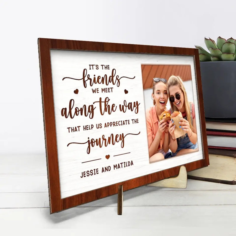 Custom Photo It's The Friends We Meet Along The Way - Bestie Personalized Custom 2-Layered Wooden Plaque With Stand - Gift For Best Friends, BFF, Sisters
