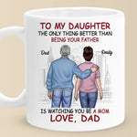 The Only Thing Better Than Being Your Father Is Watching You Be A Mom - Family Personalized Custom Mug - Gift For Daughter, New Moms
