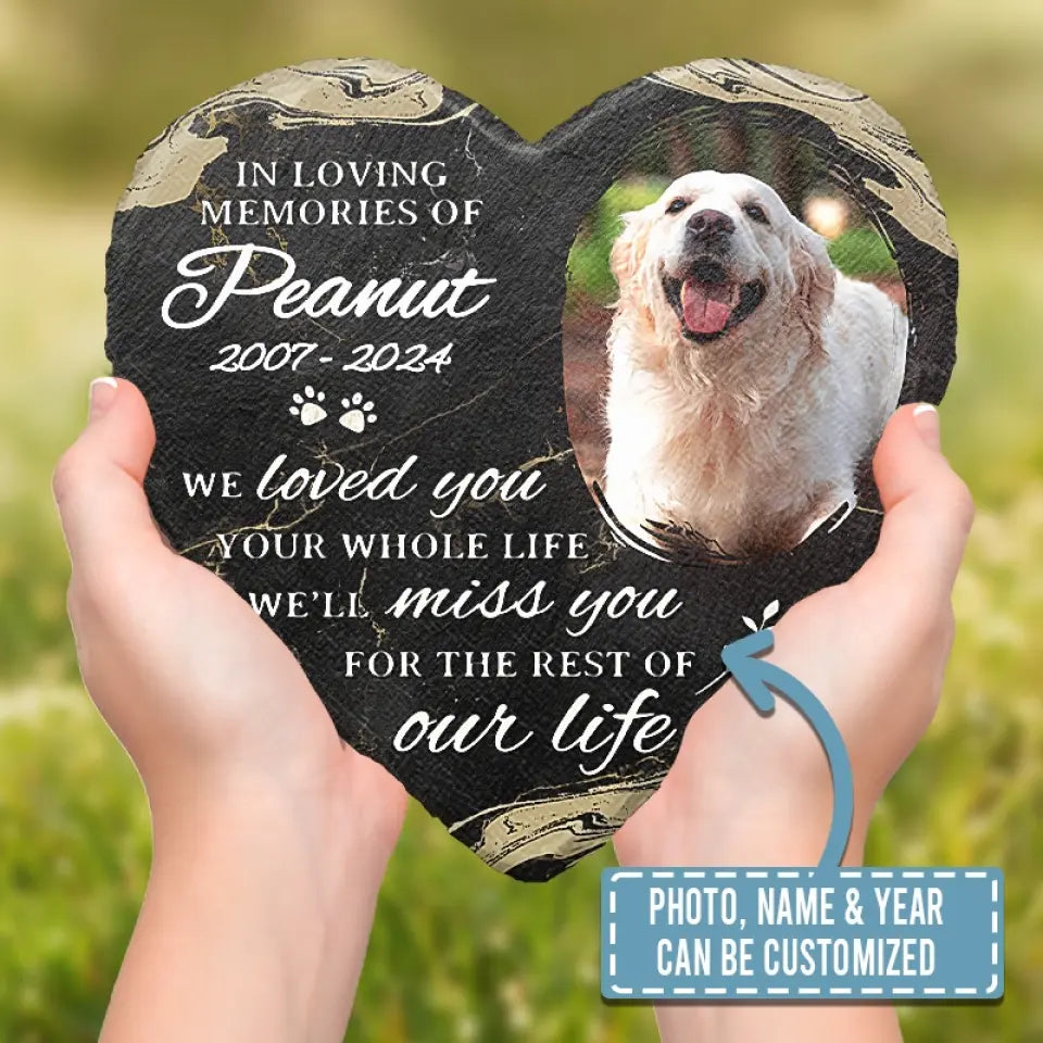 Custom Photo We Loved You Your Whole Life - Memorial Personalized Custom Heart Shaped Memorial Stone - Sympathy Gift For Pet Owners, Pet Lovers