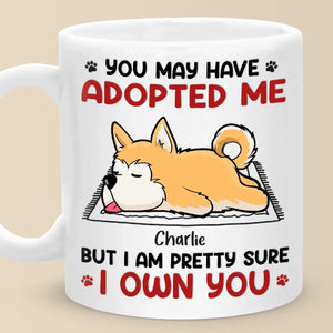 You May Have Adopted Me But I Own You - Dog & Cat Personalized Custom Mug - Gift For Pet Owners, Pet Lovers