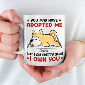 You May Have Adopted Me But I Own You - Dog & Cat Personalized Custom Mug - Gift For Pet Owners, Pet Lovers