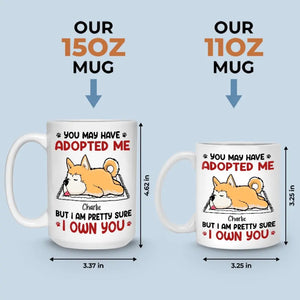 You May Have Adopted Me But I Own You - Dog & Cat Personalized Custom Mug - Gift For Pet Owners, Pet Lovers