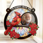 Custom Photo I'm Always With You - Memorial Personalized Window Hanging Suncatcher - Sympathy Gift For Family