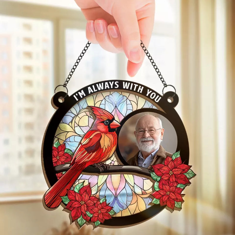 Custom Photo I'm Always With You - Memorial Personalized Window Hanging Suncatcher - Sympathy Gift For Family