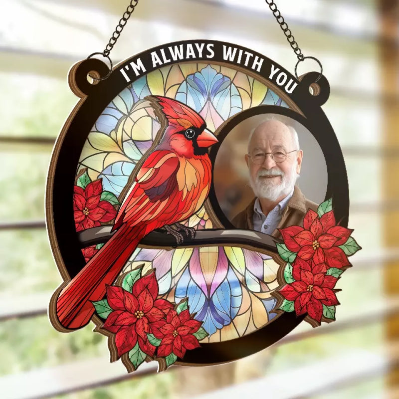 Custom Photo I'm Always With You - Memorial Personalized Window Hanging Suncatcher - Sympathy Gift For Family