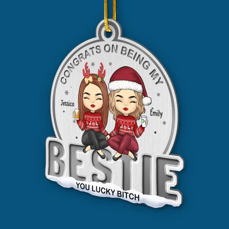 Congrats On Being My Bestie - Bestie Personalized Custom Ornament - Metal Custom Shaped - Christmas Gift For Best Friends, BFF, Sisters