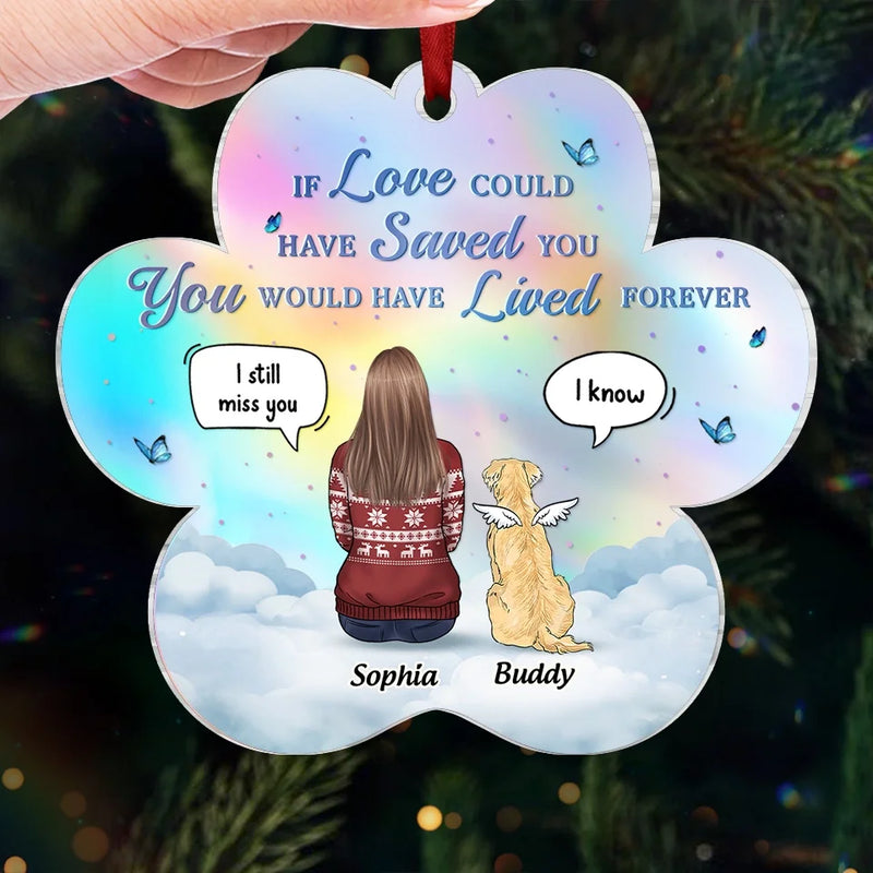 If Love Could Have Saved You, You Would Have Lived Forever - Memorial Personalized Custom Hologram Ornament - Sympathy Gift, Christmas Gift For Pet Owners, Pet Lovers
