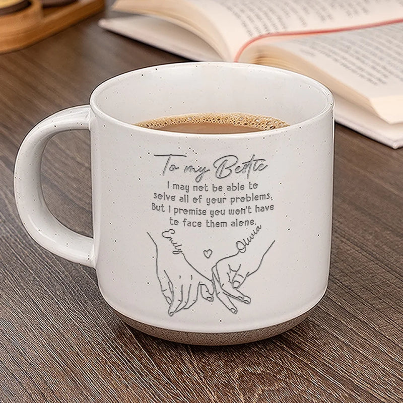 I Promise You Won't Have To Face Them Alone - Bestie Personalized Custom Pottery Mug - Gift For Best Friends, BFF, Sisters