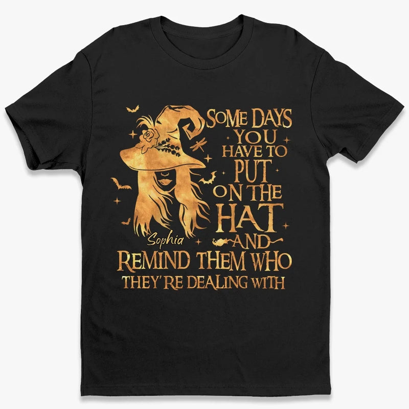 Some Days You Have To Put On The Hat  - Personalized Custom Unisex T-shirt, Hoodie, Sweatshirt - Halloween Gift For Witches, Yourself
