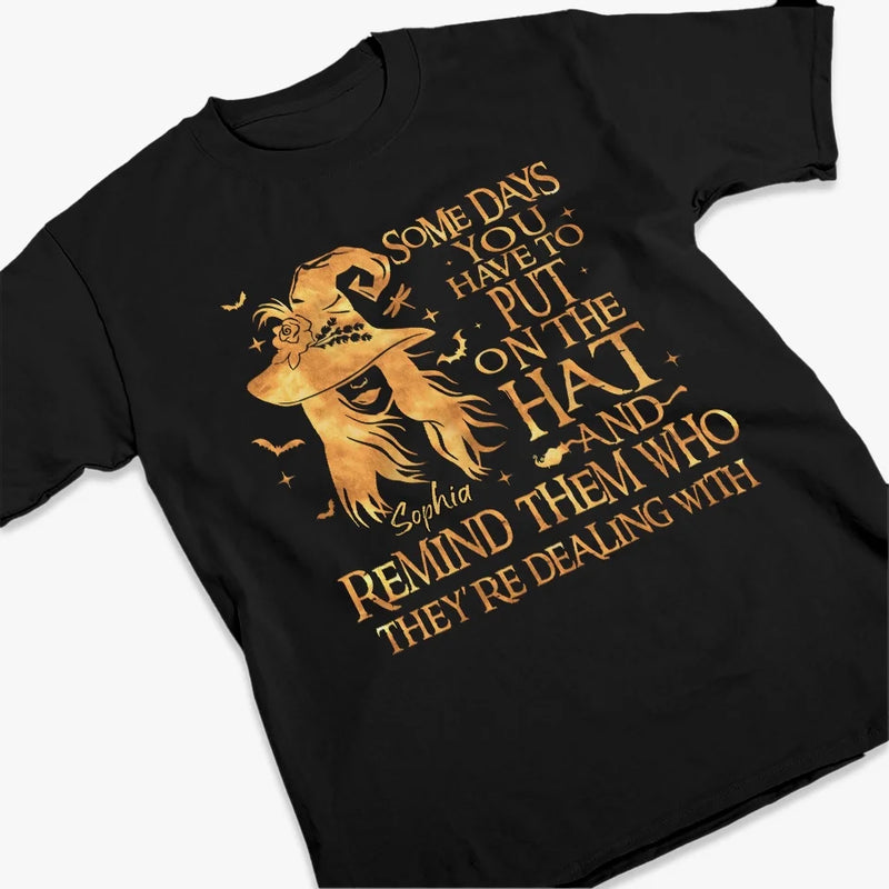Some Days You Have To Put On The Hat  - Personalized Custom Unisex T-shirt, Hoodie, Sweatshirt - Halloween Gift For Witches, Yourself