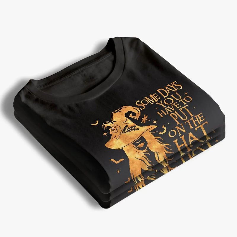 Some Days You Have To Put On The Hat  - Personalized Custom Unisex T-shirt, Hoodie, Sweatshirt - Halloween Gift For Witches, Yourself