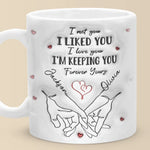 I Met You I Loved You I'm Keeping You - Couple Personalized Custom 3D Inflated Effect Printed Mug - Gift For Husband Wife, Anniversary