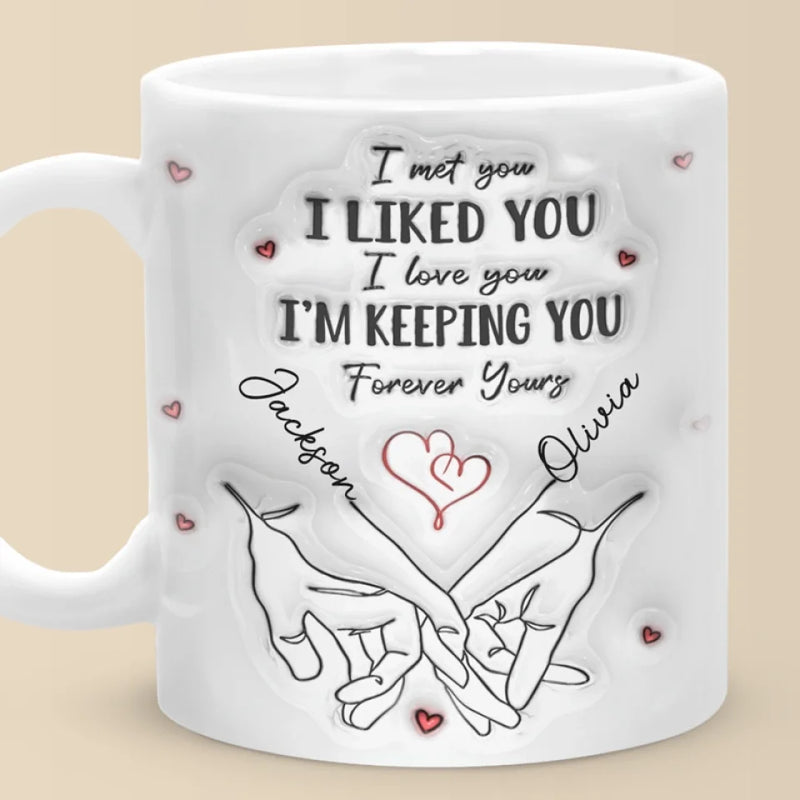 I Met You I Loved You I'm Keeping You - Couple Personalized Custom 3D Inflated Effect Printed Mug - Gift For Husband Wife, Anniversary
