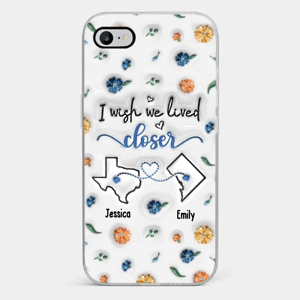 I Wish You Lived Next Door - Bestie Personalized Custom 3D Inflated Effect Printed Clear Phone Case - Christmas Gift For Best Friends, BFF, Sisters