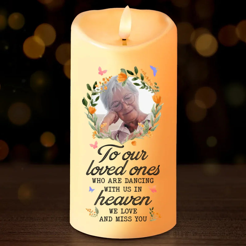 Custom Photo To Our Loved Ones Who Are Dancing With Us In Heaven - Memorial Personalized Custom LED Candle - Sympathy Gift, Christmas Gift For Family Members