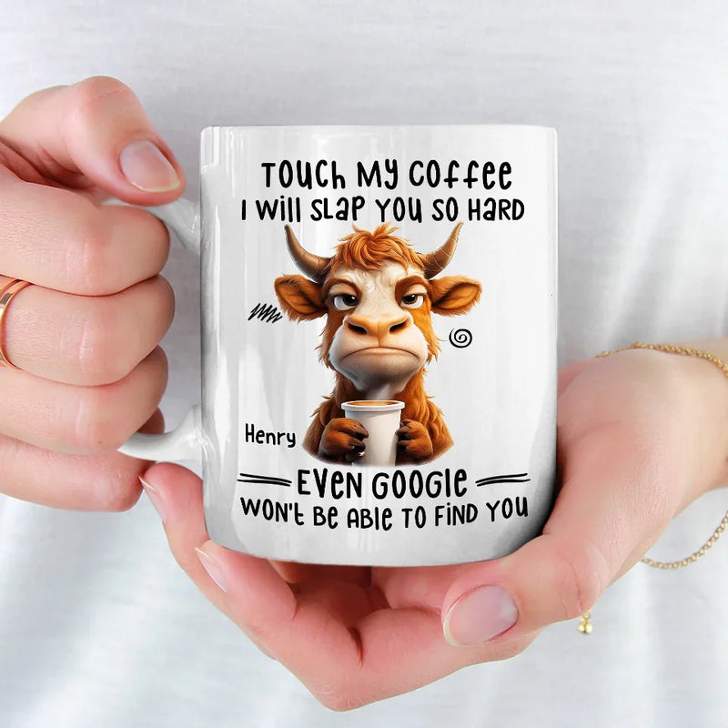 Touch My Coffee I Will Slap You So Hard - Friend Personalized Custom Mug - Christmas Gift For Best Friends, Sisters, Family Members, Coworkers