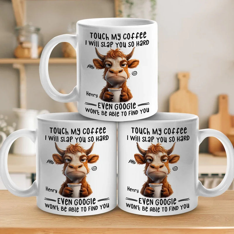 Touch My Coffee I Will Slap You So Hard - Friend Personalized Custom Mug - Christmas Gift For Best Friends, Sisters, Family Members, Coworkers